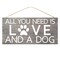 12.5" All You Need is Love and A Dog Sign - Door Hanger - for Wreath Accents, Crafts, and Wall Decorations - Puppy Paw, Grey, Neutral, White